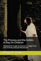 The Princess and the Goblin: A Play for Children: Adapted for stage by Donna K. Triggs from the Novel by George MacDonald 1527291448 Book Cover