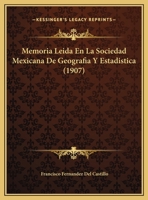 Memoria Leida En La Sociedad Mexicana De Geografia Y Estadistica (1907) 1162302119 Book Cover