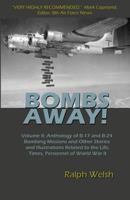 BOMBS AWAY! Volume II: Anthology of B-17 and B-24 Bombing Missions and Other Stories and Illustrations Related to the Life, Times, Personnel of World War II 0692811087 Book Cover