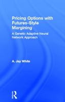 Pricing Options with Futures-Style Margining: A Genetic Adaptive Neural Network Approach (Financial Sector of the American Economy) 1138986682 Book Cover