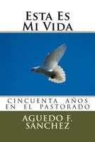 Esta Es Mi Vida: La Vida de Aguedo Sanchez 1522747001 Book Cover