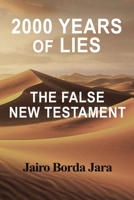 2000 Years of Lies: The False New Testament 1663263434 Book Cover
