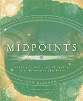 Midpoints: Identify & Integrate Midpoints Into Horoscope Synthesis (Special Topics in Astrology) 0738709832 Book Cover