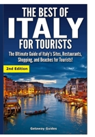 The Best of Italy for Tourists: The Ultimate Guide of Italy's Sites, Restaurants, Shopping and Beaches for Tourists 1511457619 Book Cover