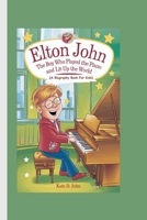 ELTON JOHN: The Boy Who Played the Piano and Lit Up the World (A Biography Book For Kids) B0F6KHZHNV Book Cover