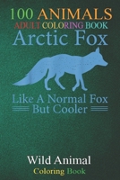 100 Animals: arctic fox cute fox animal hiking mountain cold outdoor -c3MFf An Adult Wild Animals Coloring Book with Lions, Elephants, Owls, Horses, Dogs, Cats, and Many More! B08L5CLQHJ Book Cover