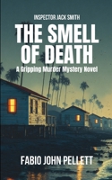 THE SMELL OF DEATH: A gripping murder mystery novel (Inspector Jack Smith) B0GCSPCWHK Book Cover