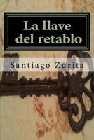 la llave del retablo: la llave del retablo 1508738246 Book Cover