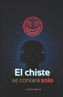 El chiste se contará solo: Un libro crudo para gamers e influencers de sus propias historias (Spanish Edition) B0H8RDRQRT Book Cover