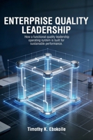 Enterprise Quality Leadership : How a Functional Quality Leadership Operating System is Built for Sustainable Performance 1972993488 Book Cover