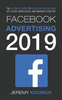 Facebook Advertising 2019: The Ultimate Guide to Facebook Marketing; Get Leads, Make Sales, and Maximize Your ROI 1791540732 Book Cover