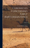 Chronicles Concerning Early Babylonian Kings; Volume I 1017546452 Book Cover