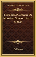 Le Romant Comique De Monsieur Scarron, Part 1 (1662) 1166310280 Book Cover