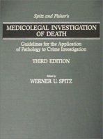 Spitz And Fisher's Medicolegal Investigation Of Death: Guidelines For The Application Of Pathology To Crime Investigation