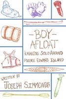 Boy Afloat: Kayaking Solo Around Prince Edward Island 1548738808 Book Cover