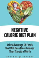 Negative Calorie Diet Plan: Take Advantage Of Foods That Will Burn More Calories Than They Are Worth: Negative Calorie Diet For Beginners B09CKPFWXY Book Cover