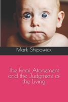 The Final Atonement and the Judgment of the Living B09171G5S1 Book Cover