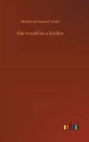 She Would Be a Soldier 1517731623 Book Cover