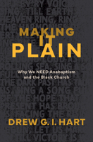 Making It Plain: Why We Need Anabaptism and the Black Church 1513816349 Book Cover