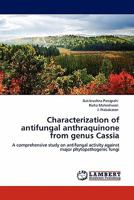 Characterization of antifungal anthraquinone from genus Cassia: A comprehensive study on antifungal activity against major phytopathogenic fungi 3844392580 Book Cover