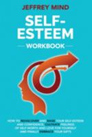 Self-Esteem Workbook: How to Rediscover and Raise Your Self-Esteem and Confidence, Cultivate Feelings of Self-Worth and Love for Yourself and Finally Embrace Your Gifts (Emotions) 1691294020 Book Cover