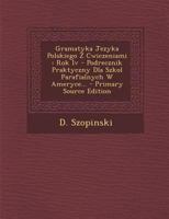 Gramatyka Jezyka Polskiego Z Cwiczeniami: Rok Iv - Podrecznik Praktyczny Dla Szkol Parafialnych W Ameryce... B0BNNVX489 Book Cover