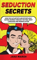 Secrets to Seduce Anyone in 1 Day; The Art Of Seduction And Dark Psychology 9493212297 Book Cover