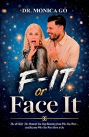F-It or Face It, The 40 Shift: The Moment You Stop Running From Who You Were.... And Become Who You Were Born To Be B0HDF37Q78 Book Cover
