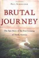 Brutal Journey: The Epic Story of the First Crossing of North America (John MacRae Books (Hardcover))