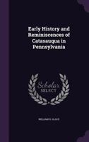 Early History and Reminiscences of Catasauqua in Pennsylvania - Primary Source Edition 1016979428 Book Cover