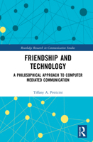 Friendship and Technology: A Philosophical Approach to Computer Mediated Communication 1032037490 Book Cover
