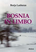 Bosnia in Limbo: Testimonies from the Drina River 3838211324 Book Cover