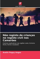 Não registo de crianças no registo civil nos Camarões: Factores explicativos nas regiões Leste, Extremo Norte, Norte e Sudoeste 6206212963 Book Cover