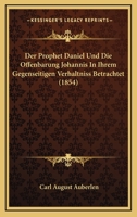 Der Prophet Daniel Und Die Offenbarung Johannis In Ihrem Gegenseitigen Verhaltniss Betrachtet (1854) 116813689X Book Cover