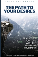 The Path to Your Desires: Transform Your Life with the Power of Your Mind B0DVD2TZP2 Book Cover