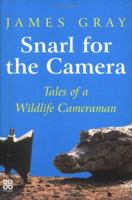 Snarl for the Camera: Tales of a Wildlife Cameraman 0749923458 Book Cover