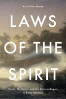 Laws of the Spirit: Ritual, Mysticism, and the Commandments in Early Hasidism 1503638278 Book Cover