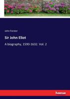 Sir John Eliot: A Biography. 1590-1632 1145783740 Book Cover