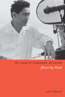 The Cinema of Takeshi Kitano: Flowering Blood 0231163339 Book Cover
