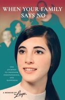 When Your Family Says No : The Journey to Freedom, Independence, and Happiness 0578592169 Book Cover