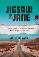 Jigsaw & Jane: Thirteen Years of Murder and Mayhem with Badge Number One 0991170318 Book Cover