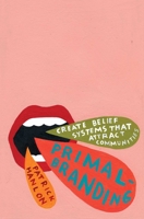 Primal Branding: Create Zealots for Your Brand, Your Company, and Your Future 074327797X Book Cover