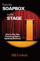 From the Soapbox to the Stage: How to Use Your Passion to Start a Speaking Business 0982112149 Book Cover