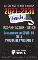 La Grande Réinitialisation 2021-2030 Exposée !: Passeports Vaccinaux et Puces 5G, Mutations du COVID-19 ou La Prochaine Pandémie ? Agenda du WEF - ... Expliqué 949291655X Book Cover