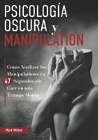 Psicolog�a Oscura y Manipulaci�n: C�mo Analizar Los Manipuladores En 47 Segundos Sin Caer En Una Trampa Mortal B08L68Q1GS Book Cover