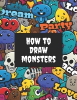 How to Draw Monsters: Learn How to Draw Monsters. Step-by-Step Guide for Kids. Book for Drawing Practice for Age 5, 6, 7, 8, 9, 10, 11, and 12 Year Old B087L8DB8W Book Cover