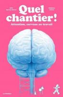 Quel chantier!: Attention, cerveau au travail 2897771682 Book Cover
