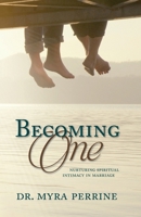 Becoming One: Nurturing Spiritual Intimacy in Marriage 149123881X Book Cover