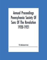 Annual Proceedings Pennsylvania Society Of Sons Of The Revolution 1920-1921 9354307795 Book Cover