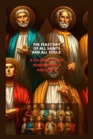 The feast of all saints and all souls.: Celebration of Rememberance and Home. B0CJLCLV3S Book Cover